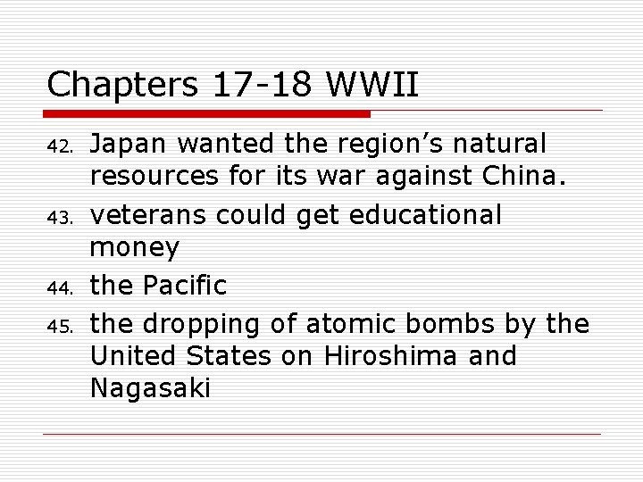 Chapters 17 -18 WWII 42. 43. 44. 45. Japan wanted the region’s natural resources