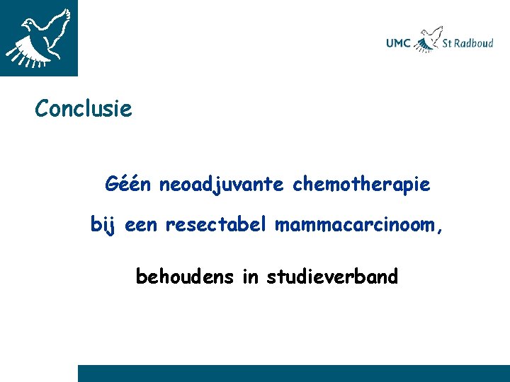 Conclusie Géén neoadjuvante chemotherapie bij een resectabel mammacarcinoom, behoudens in studieverband 