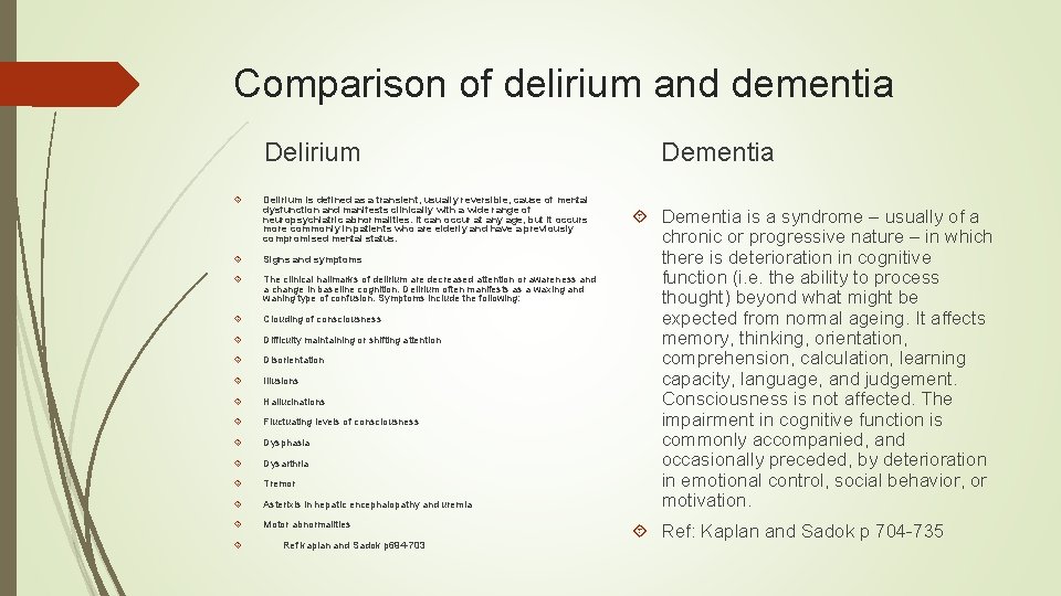 Comparison of delirium and dementia Delirium is defined as a transient, usually reversible, cause