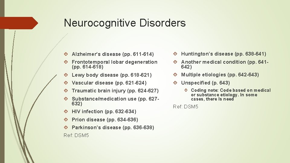 Neurocognitive Disorders Alzheimer’s disease (pp. 611 -614) Huntington’s disease (pp. 638 -641) Frontotemporal lobar