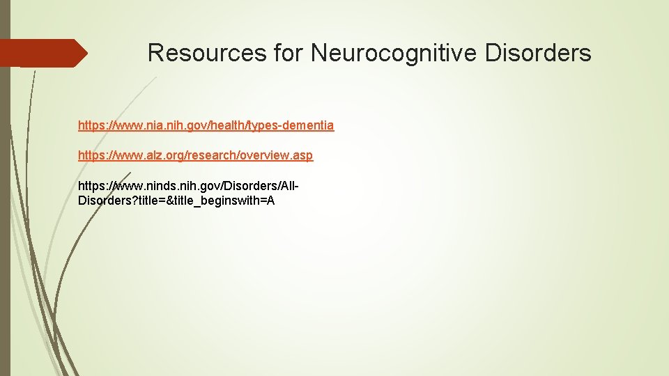 Resources for Neurocognitive Disorders https: //www. nia. nih. gov/health/types-dementia https: //www. alz. org/research/overview. asp