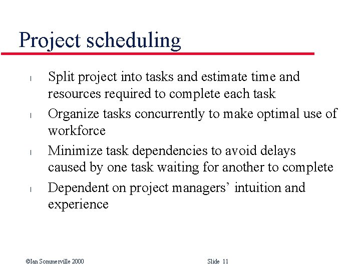 Project scheduling l l Split project into tasks and estimate time and resources required