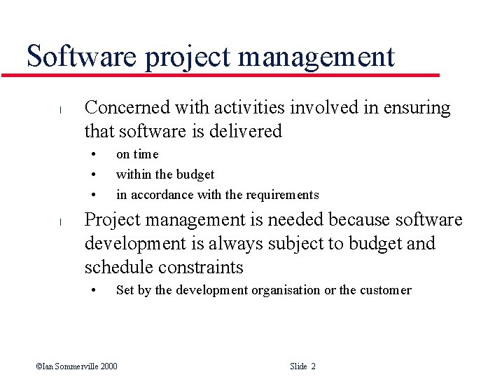 Software project management l Concerned with activities involved in ensuring that software is delivered