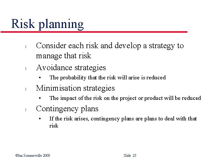 Risk planning l l Consider each risk and develop a strategy to manage that