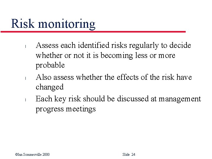 Risk monitoring l l l Assess each identified risks regularly to decide whether or