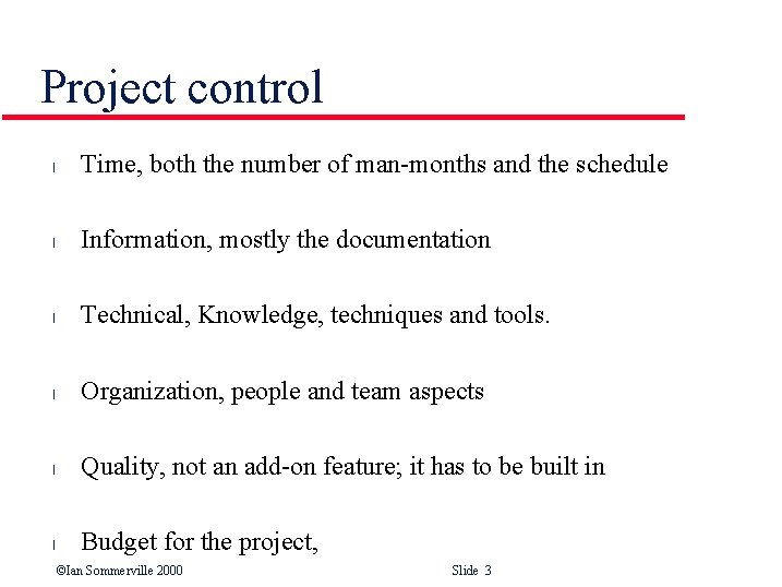 Project control l Time, both the number of man-months and the schedule l Information,