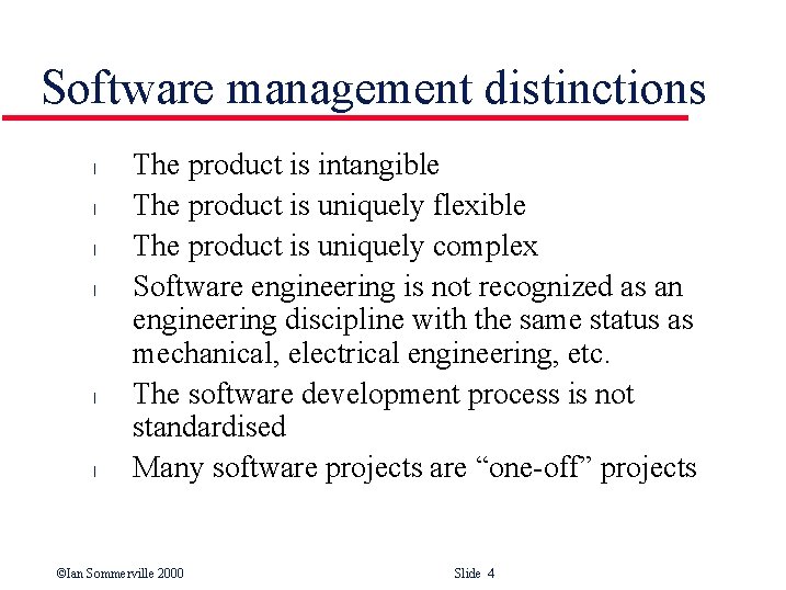 Software management distinctions l l l The product is intangible The product is uniquely