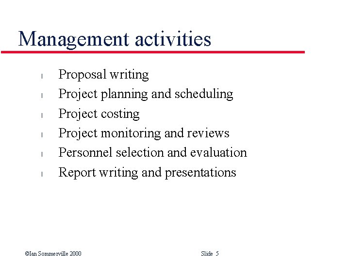Management activities l l l Proposal writing Project planning and scheduling Project costing Project