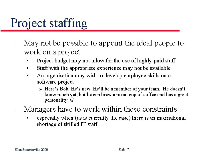 Project staffing l May not be possible to appoint the ideal people to work