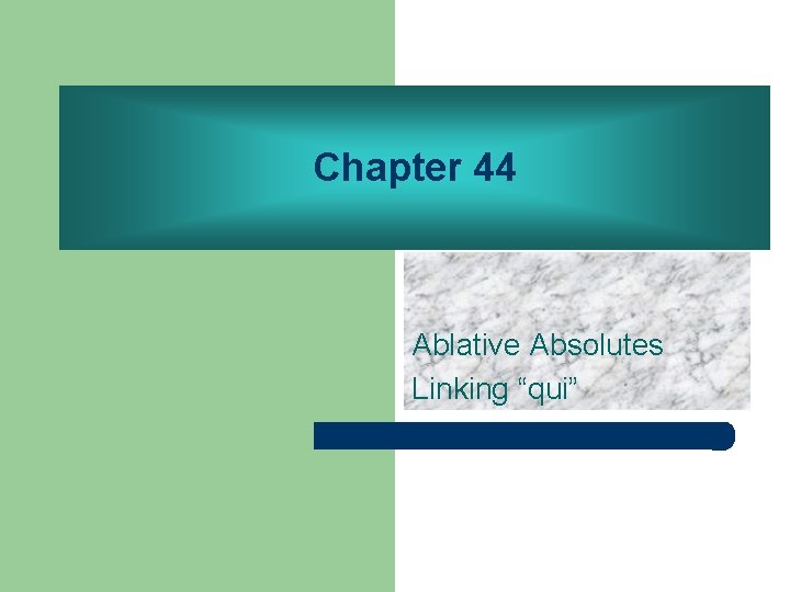 Chapter 44 Ablative Absolutes Linking “qui” 