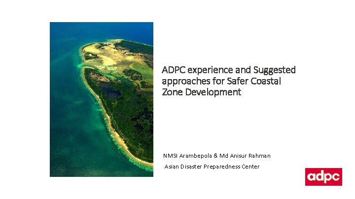 ADPC experience and Suggested approaches for Safer Coastal