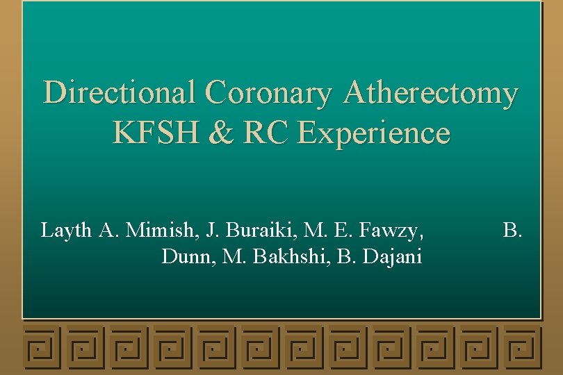 Directional Coronary Atherectomy KFSH & RC Experience Layth A. Mimish, J. Buraiki, M. E.