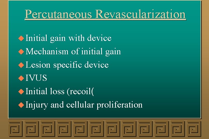 Percutaneous Revascularization u Initial gain with device u Mechanism of initial gain u Lesion