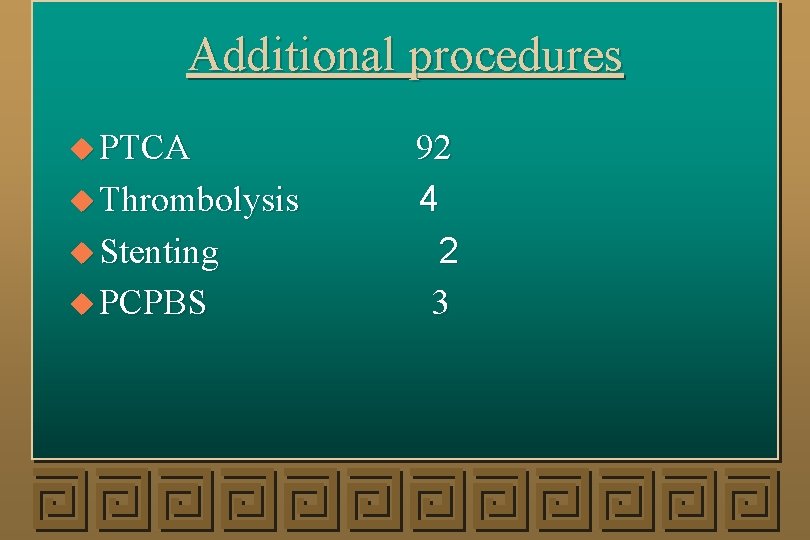 Additional procedures u PTCA u Thrombolysis u Stenting u PCPBS 92 4 2 3
