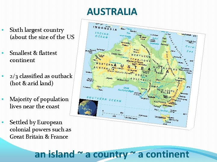 AUSTRALIA • Sixth largest country (about the size of the US • Smallest &