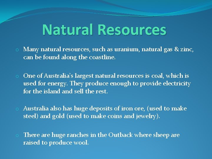 Natural Resources o Many natural resources, such as uranium, natural gas & zinc, can