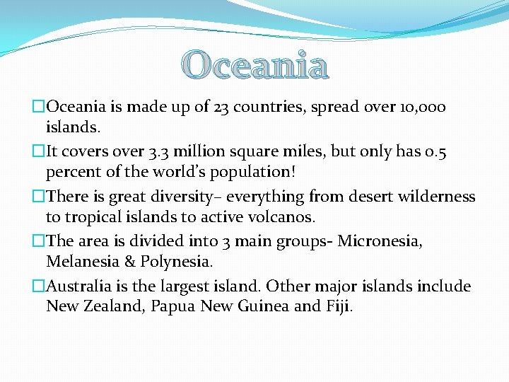 Oceania �Oceania is made up of 23 countries, spread over 10, 000 islands. �It