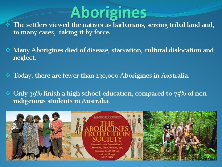 Aborigines v The settlers viewed the natives as barbarians, seizing tribal land and, in