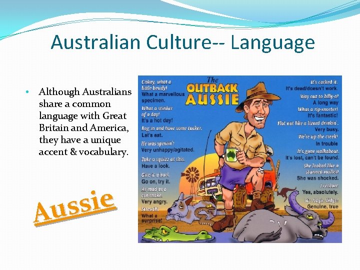 Australian Culture-- Language • Although Australians share a common language with Great Britain and