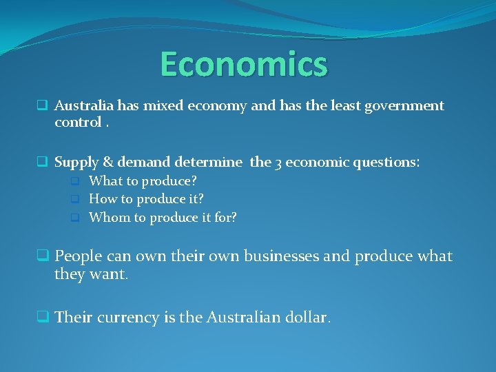 Economics q Australia has mixed economy and has the least government control. q Supply