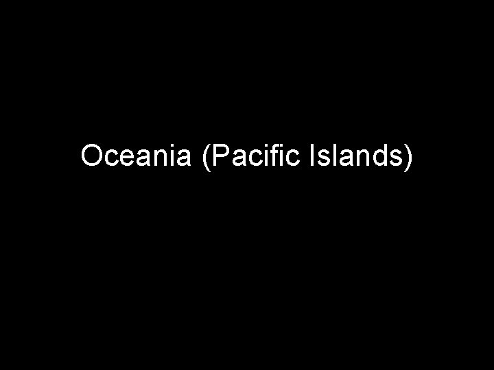 Oceania (Pacific Islands) 