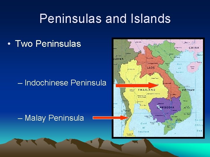 Peninsulas and Islands • Two Peninsulas – Indochinese Peninsula – Malay Peninsula 