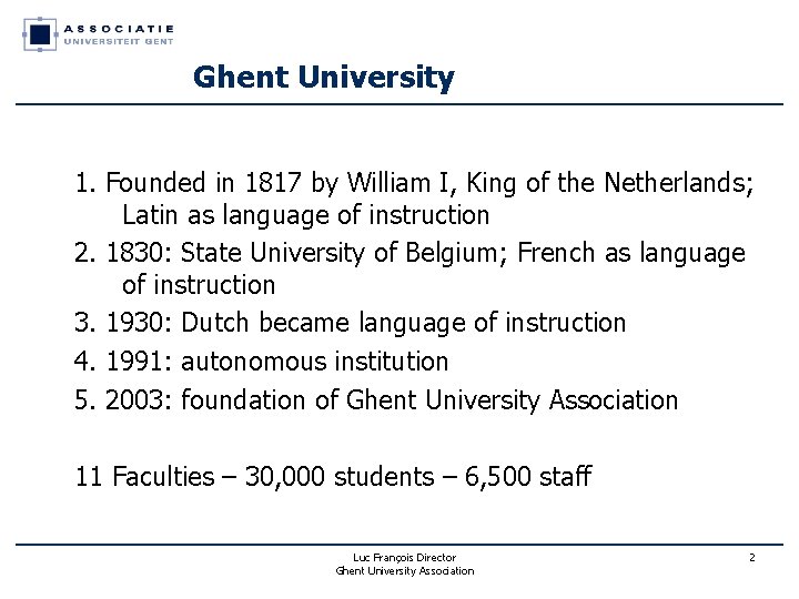 Ghent University 1. Founded in 1817 by William I, King of the Netherlands; Latin Ghent University 1. Founded in 1817 by William I, King of the Netherlands; Latin