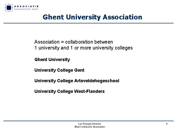 Ghent University Association = collaboration between 1 university and 1 or more university colleges Ghent University Association = collaboration between 1 university and 1 or more university colleges
