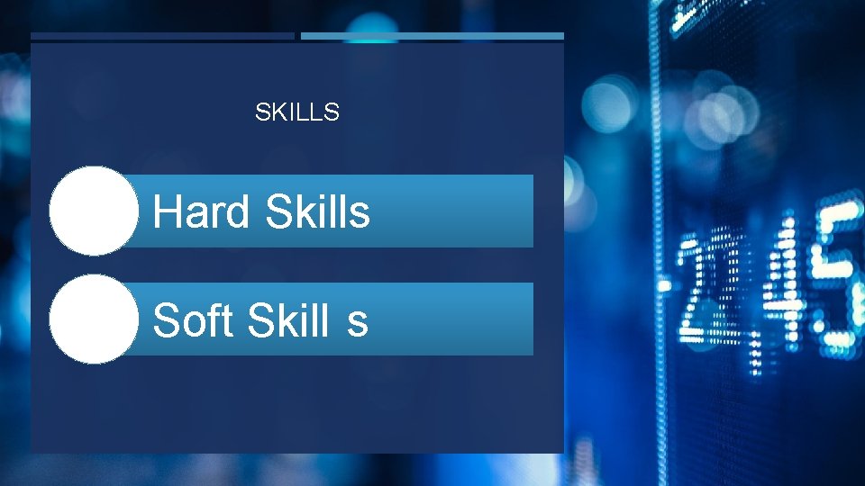 SKILLS Hard Skills Soft Skill s 