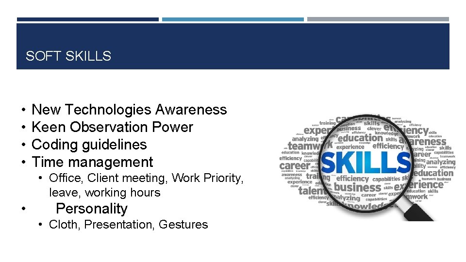 SOFT SKILLS • • New Technologies Awareness Keen Observation Power Coding guidelines Time management