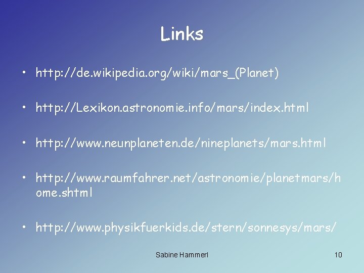 Links • http: //de. wikipedia. org/wiki/mars_(Planet) • http: //Lexikon. astronomie. info/mars/index. html • http: