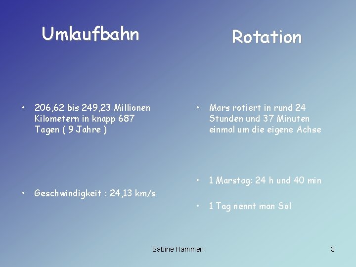 Umlaufbahn • • Rotation 206, 62 bis 249, 23 Millionen Kilometern in knapp 687