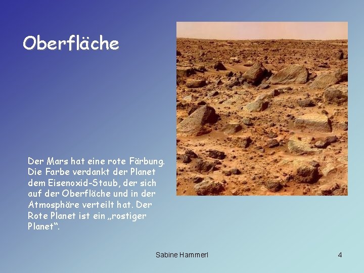 Oberfläche Der Mars hat eine rote Färbung. Die Farbe verdankt der Planet dem Eisenoxid-Staub,