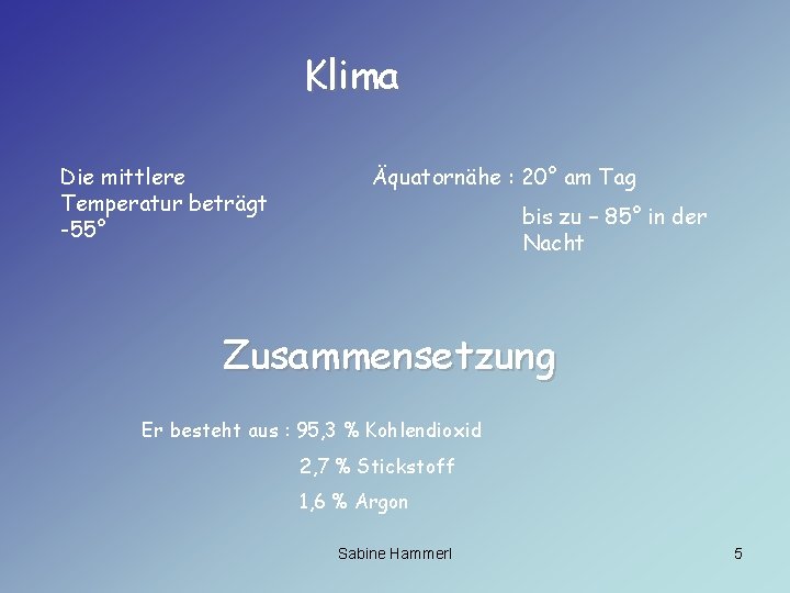 Klima Die mittlere Temperatur beträgt -55° Äquatornähe : 20° am Tag bis zu –