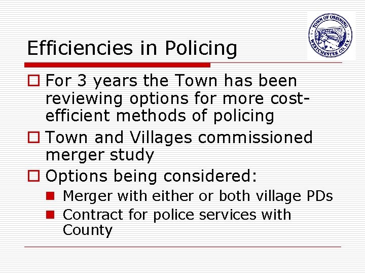 Efficiencies in Policing o For 3 years the Town has been reviewing options for