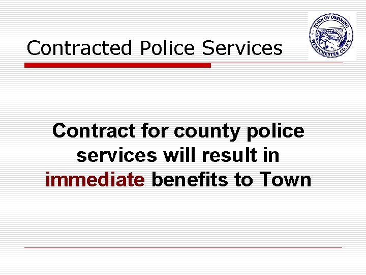 Contracted Police Services Contract for county police services will result in immediate benefits to