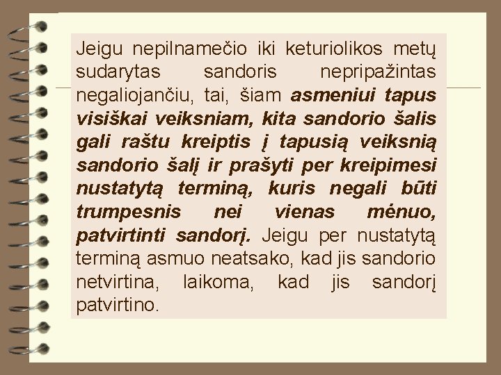 Jeigu nepilnamečio iki keturiolikos metų sudarytas sandoris nepripažintas negaliojančiu, tai, šiam asmeniui tapus visiškai