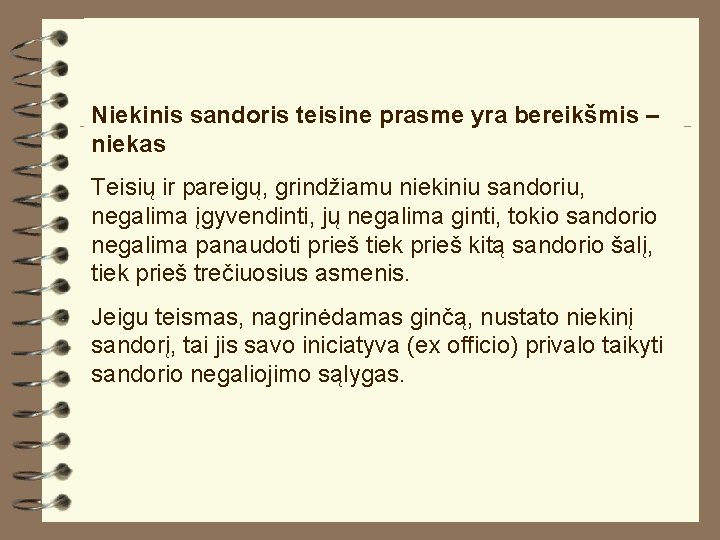 Niekinis sandoris teisine prasme yra bereikšmis – niekas Teisių ir pareigų, grindžiamu niekiniu sandoriu,