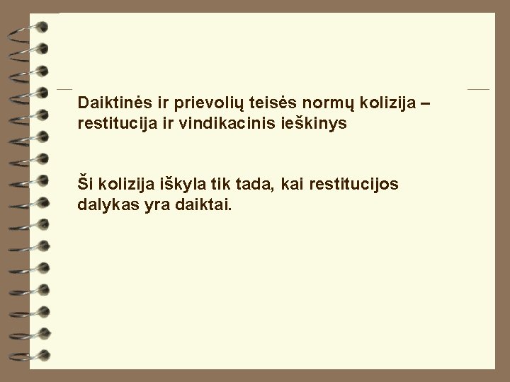 Daiktinės ir prievolių teisės normų kolizija – restitucija ir vindikacinis ieškinys Ši kolizija iškyla