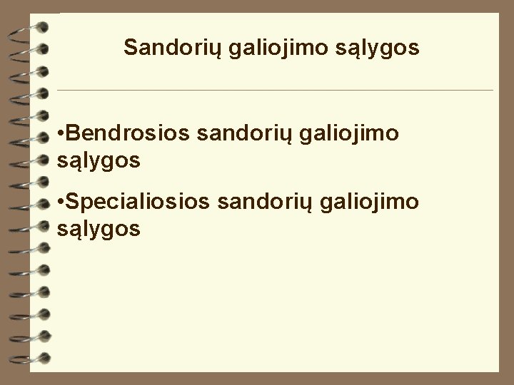 Sandorių galiojimo sąlygos • Bendrosios sandorių galiojimo sąlygos • Specialiosios sandorių galiojimo sąlygos 