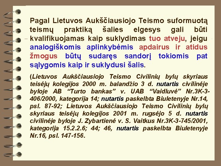 Pagal Lietuvos Aukščiausiojo Teismo suformuotą teismų praktiką šalies elgesys gali būti kvalifikuojamas kaip suklydimas