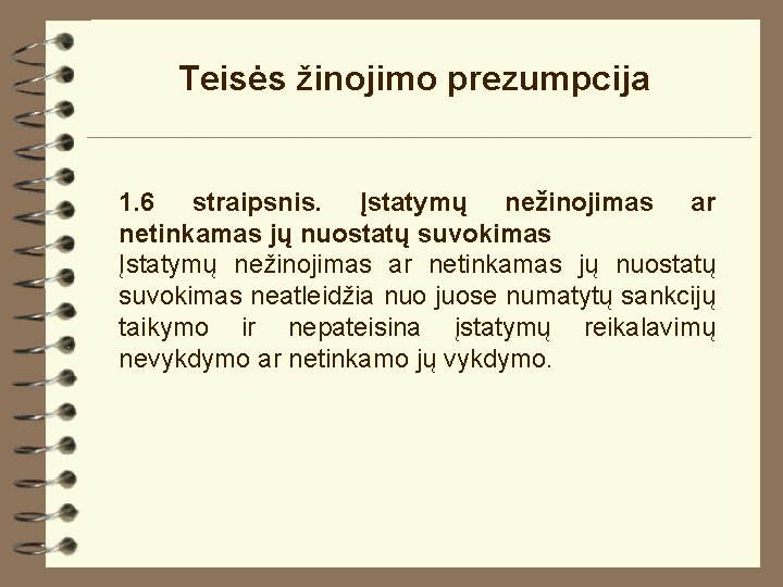 Teisės žinojimo prezumpcija 1. 6 straipsnis. Įstatymų nežinojimas ar netinkamas jų nuostatų suvokimas neatleidžia