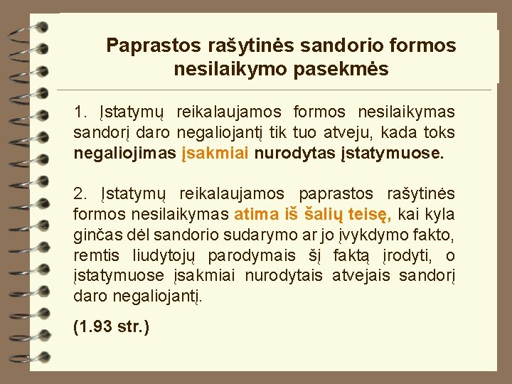 Paprastos rašytinės sandorio formos nesilaikymo pasekmės 1. Įstatymų reikalaujamos formos nesilaikymas sandorį daro negaliojantį