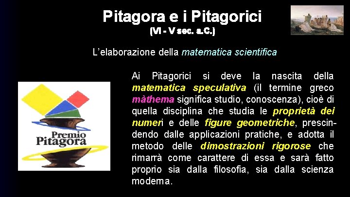 Pitagora e i Pitagorici (VI - V sec. a. C. ) L’elaborazione della matematica