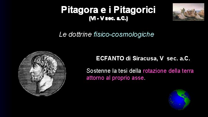 Pitagora e i Pitagorici (VI - V sec. a. C. ) Le dottrine fisico-cosmologiche