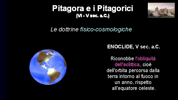 Pitagora e i Pitagorici (VI - V sec. a. C. ) Le dottrine fisico-cosmologiche