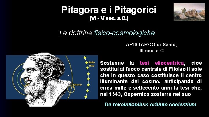 Pitagora e i Pitagorici (VI - V sec. a. C. ) Le dottrine fisico-cosmologiche