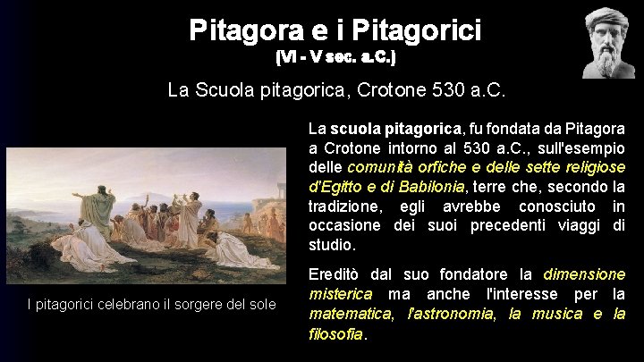 Pitagora e i Pitagorici (VI - V sec. a. C. ) La Scuola pitagorica,