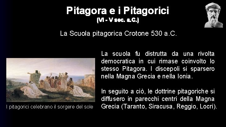 Pitagora e i Pitagorici (VI - V sec. a. C. ) La Scuola pitagorica