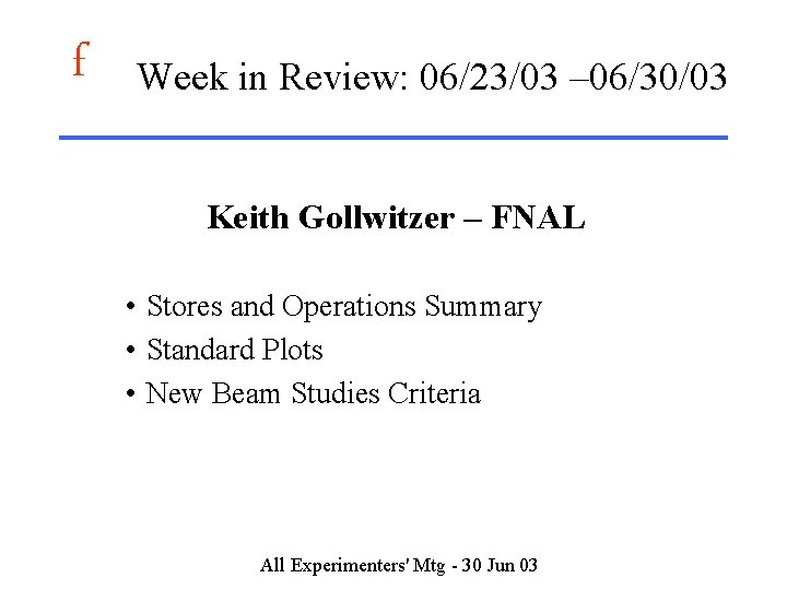 f Week in Review: 06/23/03 – 06/30/03 Keith Gollwitzer – FNAL • Stores and